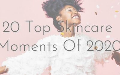 20 in 20! 20 Top Skincare Moments In 2020
