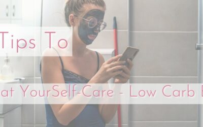 7 Treat YourSelf-Care Tips – Low Carb Edition