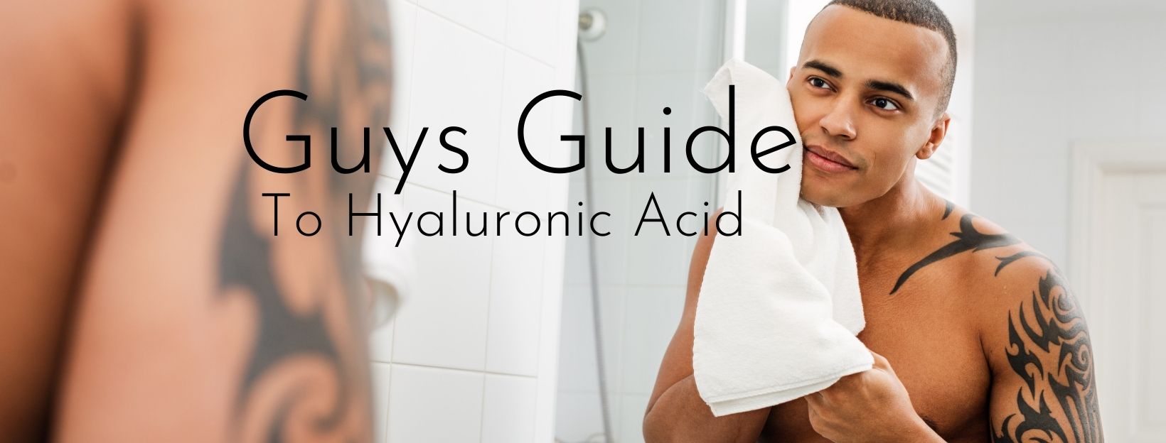 Guys Guide To Hyaluronic Acid