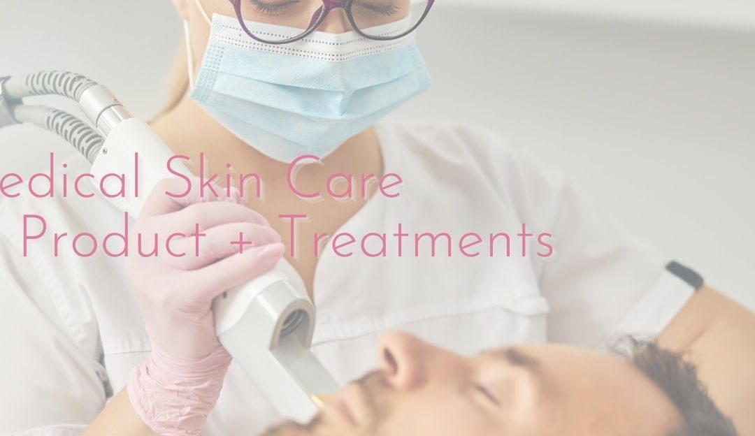 The Science of Products + Treatments in a Medical Skin Care Practice