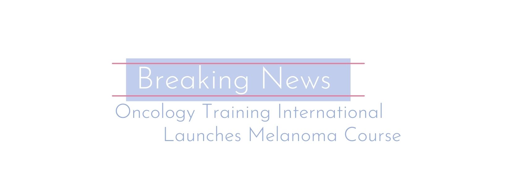 Oncology Training International Launches Melanoma Course