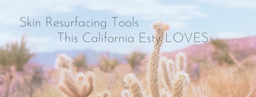 Skin Resurfacing Tools This California Esty LOVES