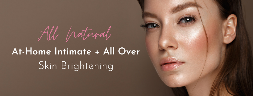 All Natural At-Home Intimate and All Over Skin Brightening