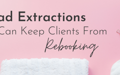 Bad Extractions Can Keep Clients From Rebooking