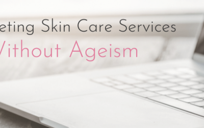 Marketing Skin Care Services Without Ageism