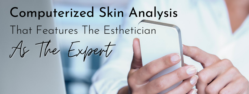 Computerized Skin Analysis That Features The Esthetician As The Expert