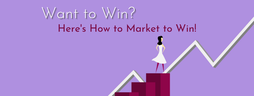 Want To Win? Here’s How To Market To Win!