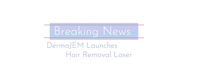 DermaJEM Launches Hair Removal Laser