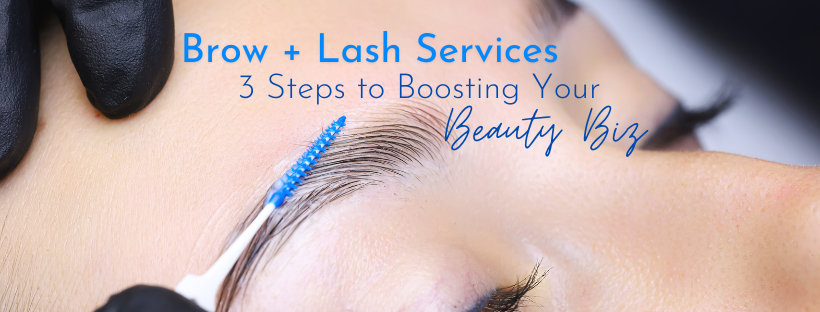 Brow + Lash Services – 3 Steps to Boosting Your Beauty Biz