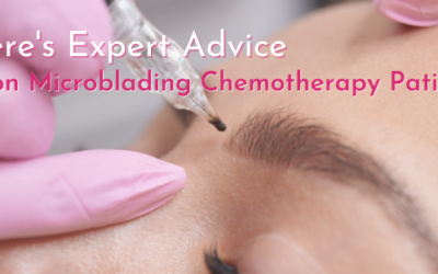 Here’s Expert Advice on Microblading Chemotherapy Patients